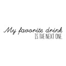 Vinyl Wall Art Decal - My Favorite Drink Is The Next One - 8" x 40" - Trendy Sarcastic Funny Adult Joke Quote Sticker For Home Kitchen Dining Room Bar Restaurant Storefront Decor 1