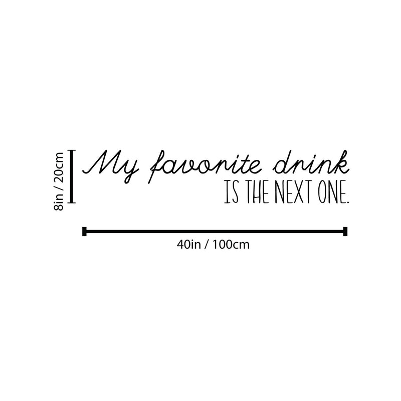 Vinyl Wall Art Decal - My Favorite Drink Is The Next One - 8" x 40" - Trendy Sarcastic Funny Adult Joke Quote Sticker For Home Kitchen Dining Room Bar Restaurant Storefront Decor 4