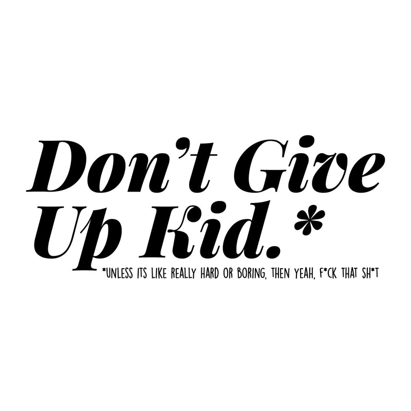 Vinyl Wall Art Decal - Don't Give Up Kid - 7" x 17.5" - Funny Trendy Motivational Positive Adult Quote Sticker For Office Coffee Shop Living Room Gym Fitness Storefront Humor Decor 1