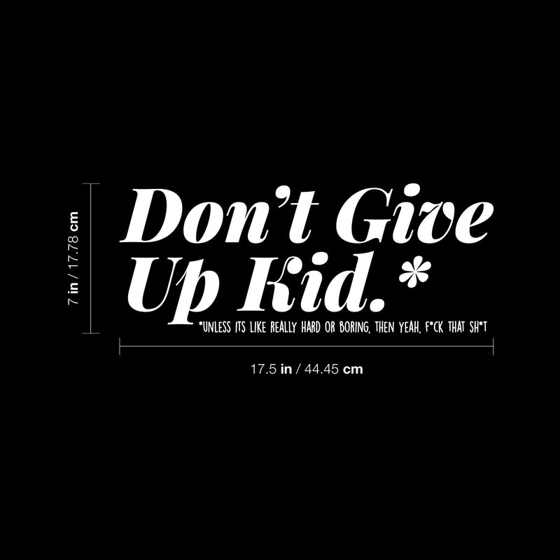 Vinyl Wall Art Decal - Don't Give Up Kid - 7" x 17.5" - Funny Trendy Motivational Positive Adult Quote Sticker For Office Coffee Shop Living Room Gym Fitness Storefront Humor Decor 4