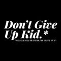 Vinyl Wall Art Decal - Don't Give Up Kid - 7" x 17.5" - Funny Trendy Motivational Positive Adult Quote Sticker For Office Coffee Shop Living Room Gym Fitness Storefront Humor Decor 1