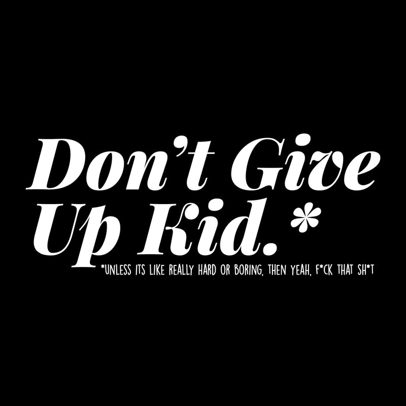 Vinyl Wall Art Decal - Don't Give Up Kid - 7" x 17.5" - Funny Trendy Motivational Positive Adult Quote Sticker For Office Coffee Shop Living Room Gym Fitness Storefront Humor Decor 1