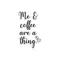 Vinyl Wall Art Decal - Me & Coffee Are A Thing - 21. Trendy Funny Motivational Caffeine Lovers Quote Sticker For Home Kitchen Office Coffee Shop Restaurant Storefront Decor 1