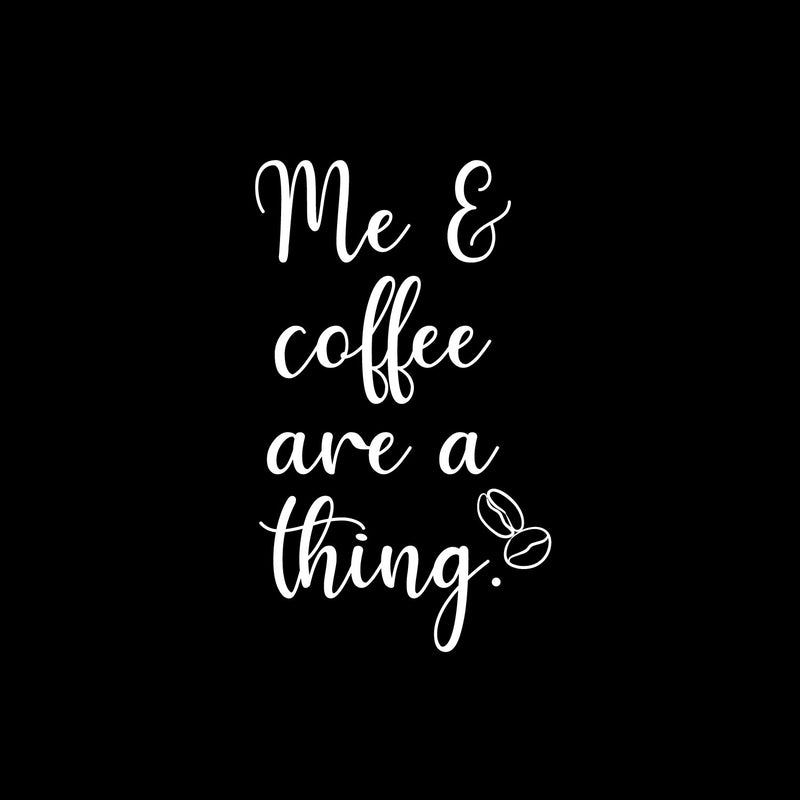 Vinyl Wall Art Decal - Me & Coffee Are A Thing - 21.5" x 13" - Trendy Funny Motivational Caffeine Lovers Quote Sticker For Home Kitchen Office Coffee Shop Restaurant Storefront Decor 1
