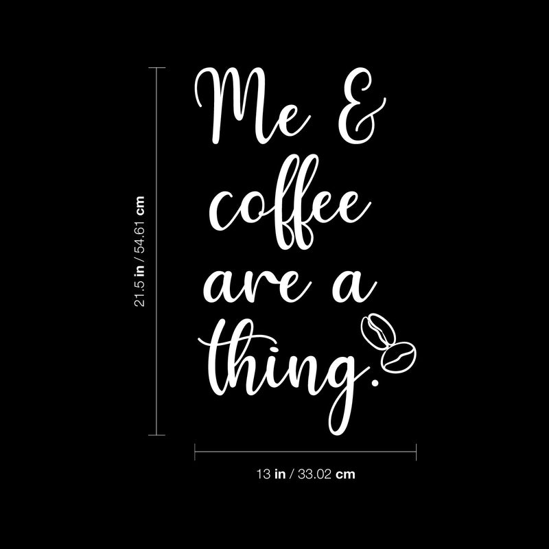 Vinyl Wall Art Decal - Me & Coffee Are A Thing - 21.5" x 13" - Trendy Funny Motivational Caffeine Lovers Quote Sticker For Home Kitchen Office Coffee Shop Restaurant Storefront Decor 4
