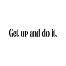 Vinyl Wall Art Decal - Get Up And Do It - Inspirational Modern Positive Vibes Quote Sticker For Home Kids Bedroom Playroom Classroom School Office Gym Fitness Decor 1