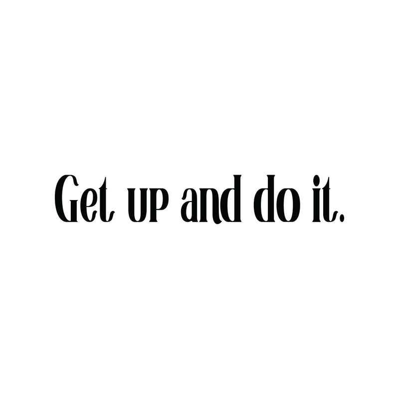 Vinyl Wall Art Decal - Get Up And Do It - 12" x 69" - Inspirational Modern Positive Vibes Quote Sticker For Home Kids Bedroom Playroom Classroom School Office Gym Fitness Decor 1