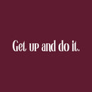 Vinyl Wall Art Decal - Get Up And Do It - 12" x 69" - Inspirational Modern Positive Vibes Quote Sticker For Home Kids Bedroom Playroom Classroom School Office Gym Fitness Decor 2