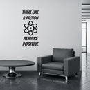 Vinyl Wall Art Decal - Think Like A Proton Always Positive - 20" x 43" - Trendy Cute Funny Chemistry Quote Sticker For School Classroom Office Living Room Playroom Coffee Shop Decor 2