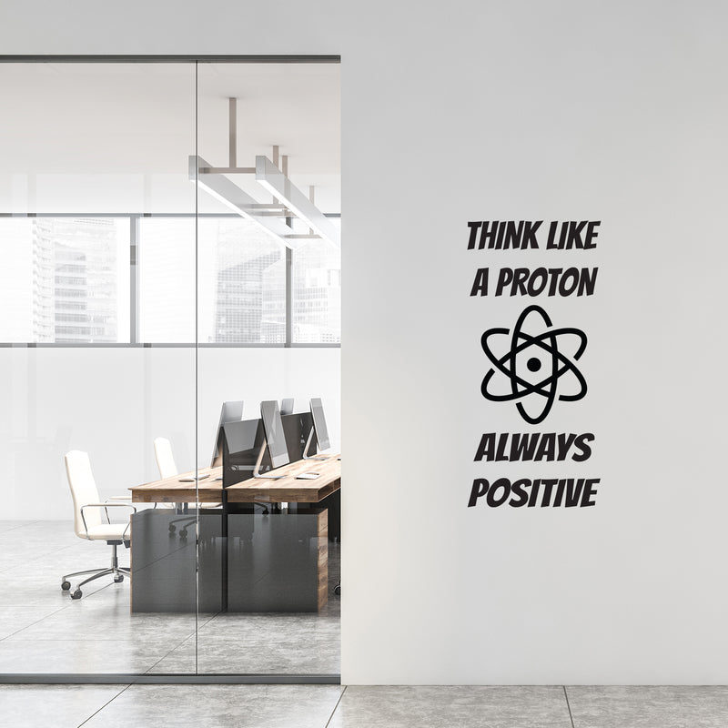 Vinyl Wall Art Decal - Think Like A Proton Always Positive - 20" x 43" - Trendy Cute Funny Chemistry Quote Sticker For School Classroom Office Living Room Playroom Coffee Shop Decor 3