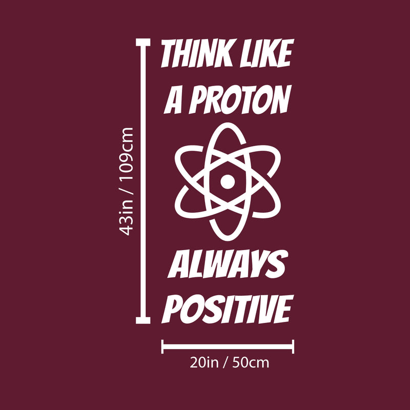 Vinyl Wall Art Decal - Think Like A Proton Always Positive - 20" x 43" - Trendy Cute Funny Chemistry Quote Sticker For School Classroom Office Living Room Playroom Coffee Shop Decor 4