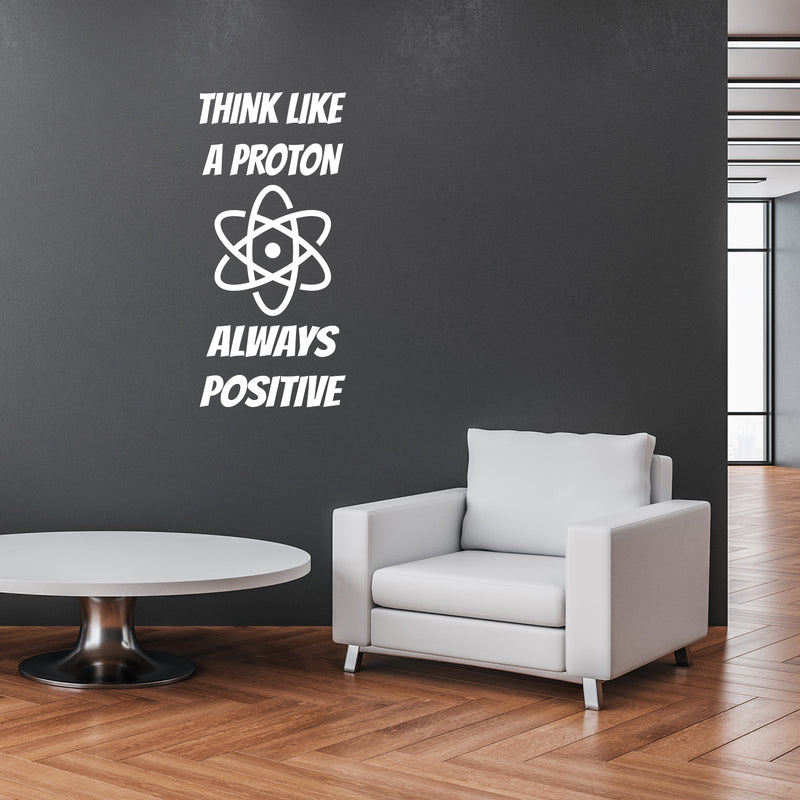 Vinyl Wall Art Decal - Think Like A Proton Always Positive - 20" x 43" - Trendy Cute Funny Chemistry Quote Sticker For School Classroom Office Living Room Playroom Coffee Shop Decor 3