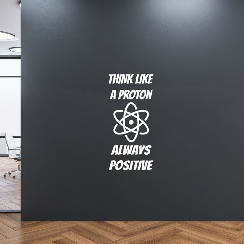 Vinyl Wall Art Decal - Think Like A Proton Always Positive - 20" x 43" - Trendy Cute Funny Chemistry Quote Sticker For School Classroom Office Living Room Playroom Coffee Shop Decor 2