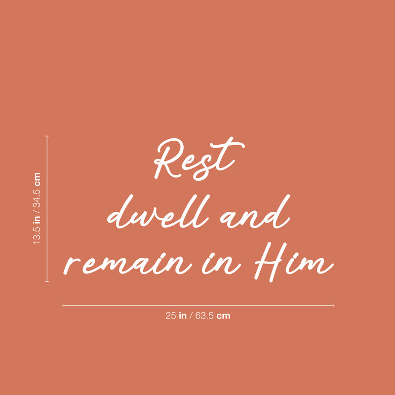 Vinyl Wall Art Decal - Rest Dwell And Remain In Him - 13.5" x 25" - Trendy Inspirational Lovely Spiritual Quote Sticker For Home Bedroom Closet Family Room Religious Center Decor 4
