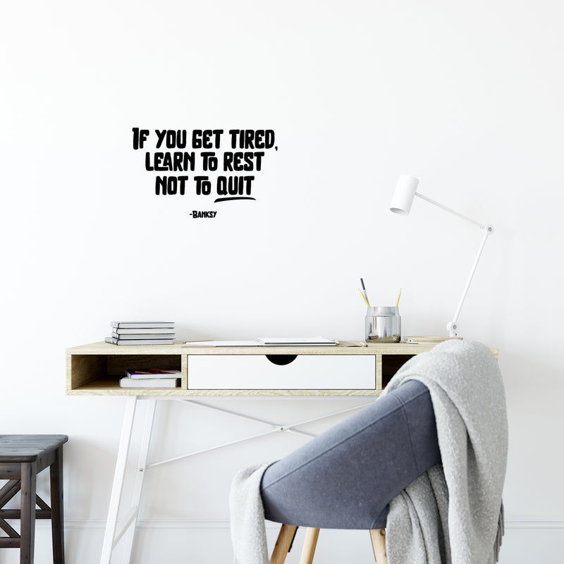 Vinyl Wall Art Decal - If You Get Tired Learn To Rest Not To Quit - Banksy - 14" x 22" - Positive Mind Change Motivational Quote Sticker For Home School Office Clasroom Decor 3