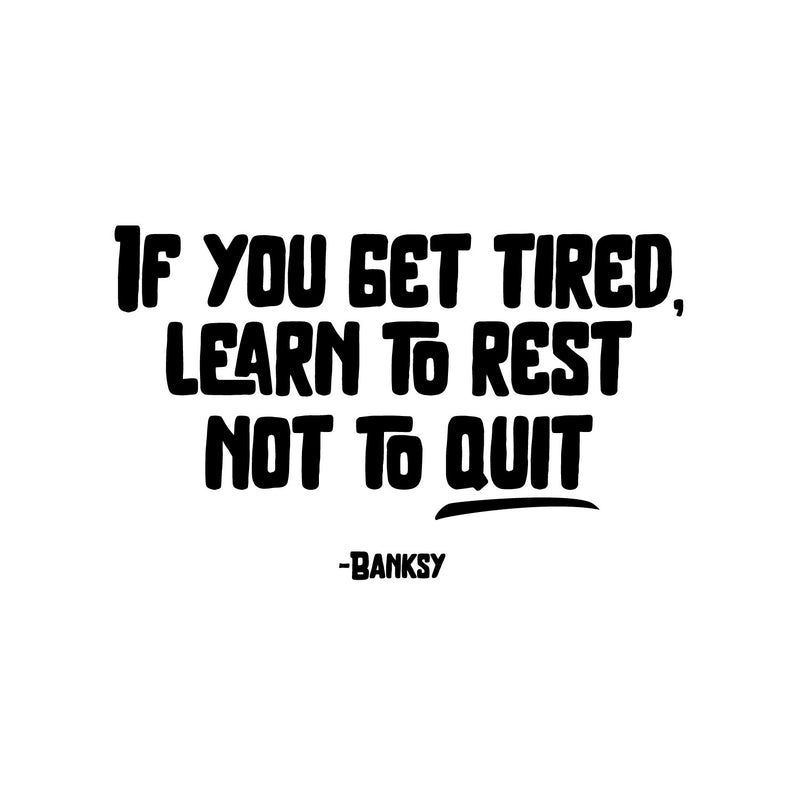 Vinyl Wall Art Decal - If You Get Tired Learn To Rest Not To Quit - Banksy - Positive Mind Change Motivational Quote Sticker For Home School Office Clasroom Decor 1