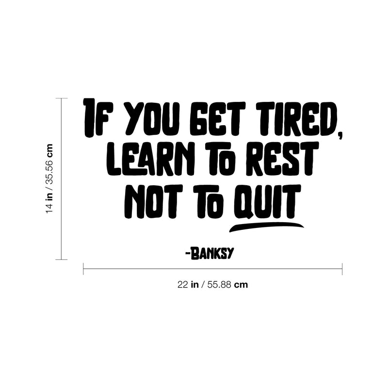 Vinyl Wall Art Decal - If You Get Tired Learn To Rest Not To Quit - Banksy - 14" x 22" - Positive Mind Change Motivational Quote Sticker For Home School Office Clasroom Decor 4