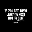 Vinyl Wall Art Decal - If You Get Tired Learn To Rest Not To Quit - Banksy - 14" x 22" - Positive Mind Change Motivational Quote Sticker For Home School Office Clasroom Decor 1