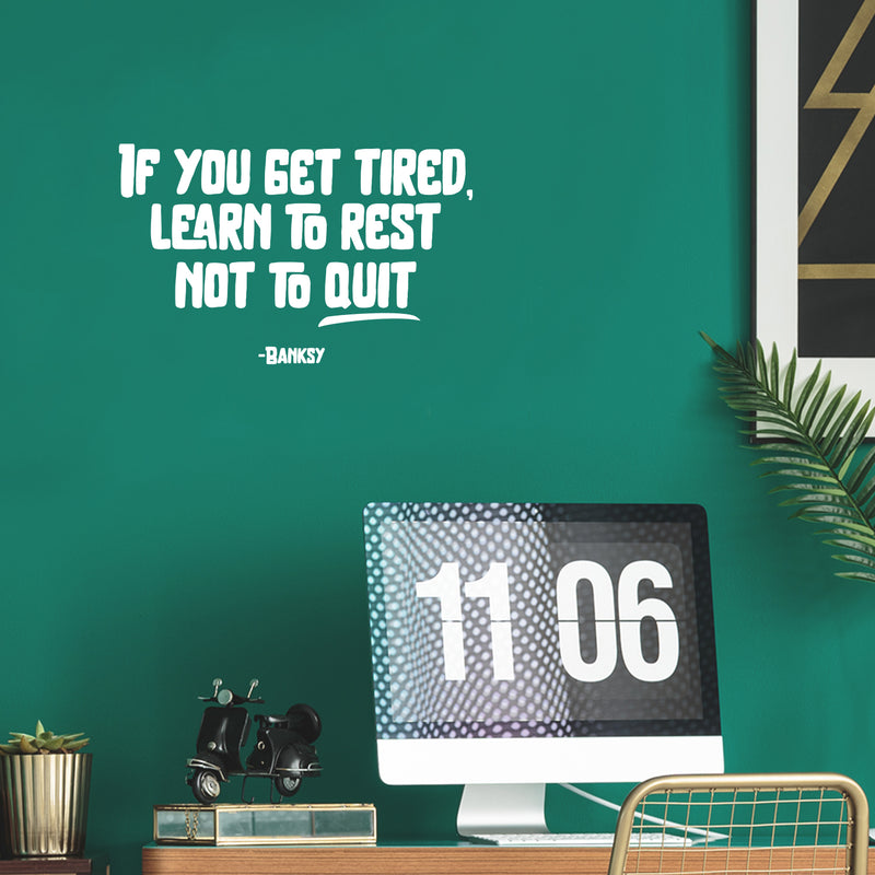 Vinyl Wall Art Decal - If You Get Tired Learn To Rest Not To Quit - Banksy - 14" x 22" - Positive Mind Change Motivational Quote Sticker For Home School Office Clasroom Decor 3