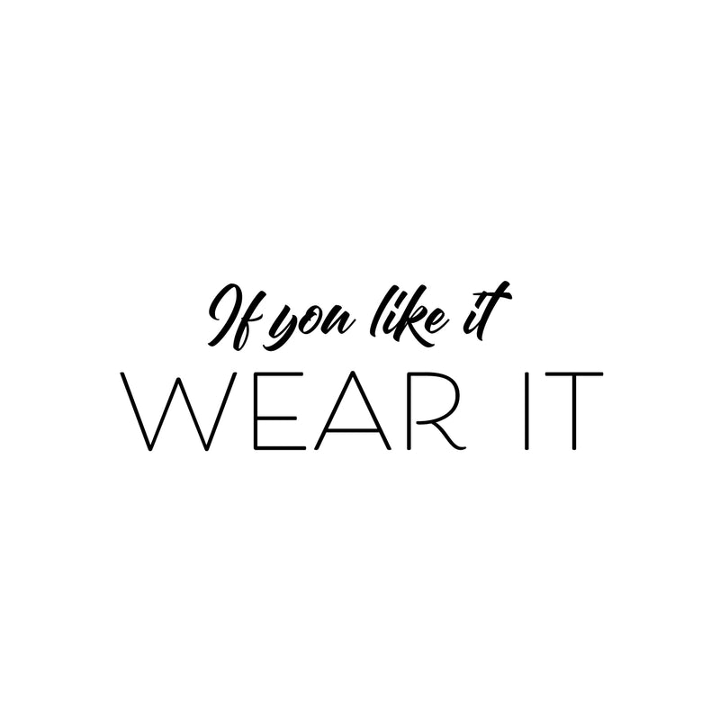 Vinyl Wall Art Decal - If You Like It Wear It - Modern Inspirational Positive Self Esteem Quote Sticker For Home Office Bedroom Closet Mirror Boutique Decor 2