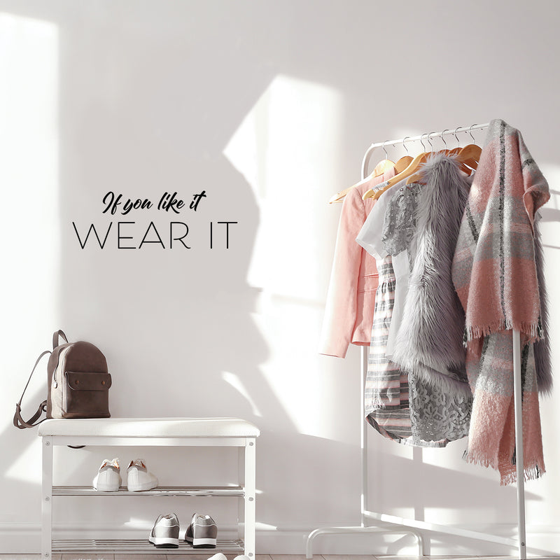 Vinyl Wall Art Decal - If You Like It Wear It - 9" x 25" - Modern Inspirational Positive Self Esteem Quote Sticker For Home Office Bedroom Closet Mirror Boutique Decor 4