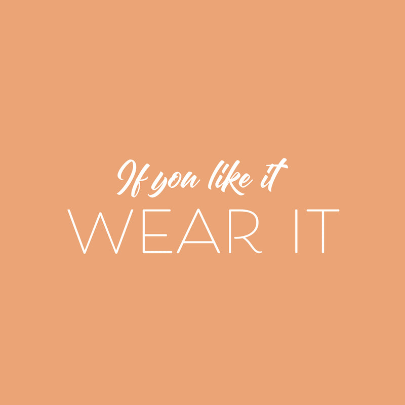Vinyl Wall Art Decal - If You Like It Wear It - 9" x 25" - Modern Inspirational Positive Self Esteem Quote Sticker For Home Office Bedroom Closet Mirror Boutique Decor 2