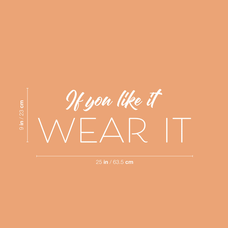 Vinyl Wall Art Decal - If You Like It Wear It - 9" x 25" - Modern Inspirational Positive Self Esteem Quote Sticker For Home Office Bedroom Closet Mirror Boutique Decor 3