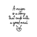 Vinyl Wall Art Decal - A Recipe Is A Story That Ends With A Good Meal - 18. Trendy Lovely Fun Quote Sticker For Kitchen Dining Room Restaurant Coffee Shop Storefront Decor 1