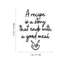 Vinyl Wall Art Decal - A Recipe Is A Story That Ends With A Good Meal - 18.5" x 15" - Trendy Lovely Fun Quote Sticker For Kitchen Dining Room Restaurant Coffee Shop Storefront Decor 4