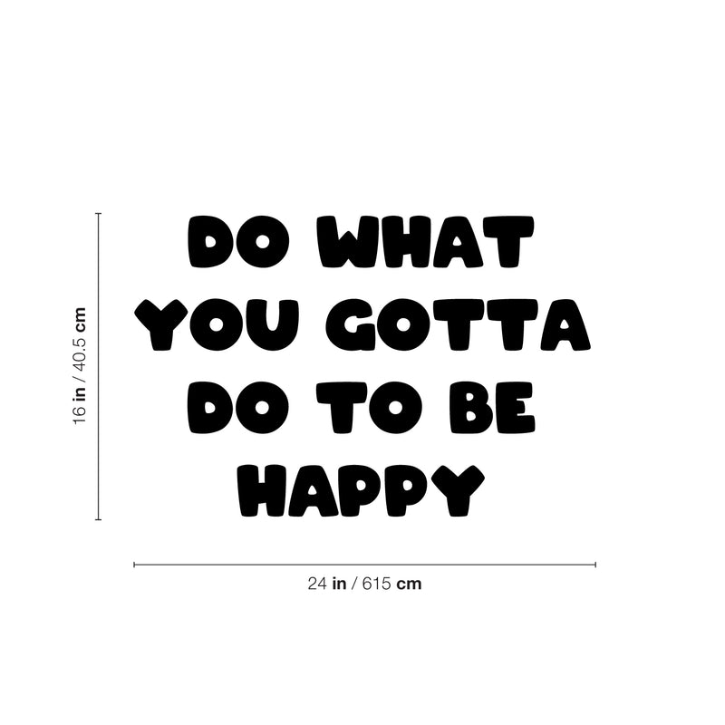 Vinyl Wall Art Decal - Do What You Gotta Do To Be Happy - Modern Inspirational Quote Sticker For Kids Bedroom Home Playroom Classroom Daycare Decor 4