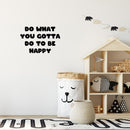 Vinyl Wall Art Decal - Do What You Gotta Do To Be Happy - 16" x 24" - Modern Inspirational Quote Sticker For Kids Bedroom Home Playroom Classroom Daycare Decor 3