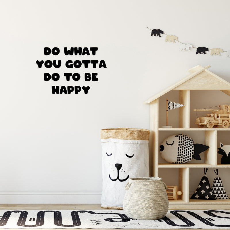 Vinyl Wall Art Decal - Do What You Gotta Do To Be Happy - 16" x 24" - Modern Inspirational Quote Sticker For Kids Bedroom Home Playroom Classroom Daycare Decor 3