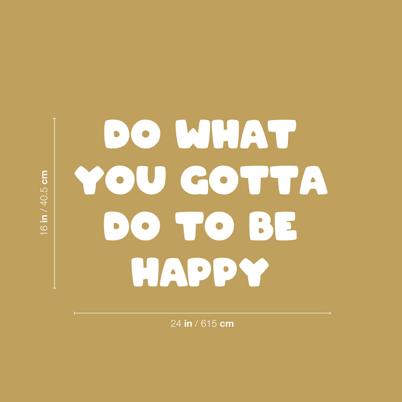 Vinyl Wall Art Decal - Do What You Gotta Do To Be Happy - 16" x 24" - Modern Inspirational Quote Sticker For Kids Bedroom Home Playroom Classroom Daycare Decor 4