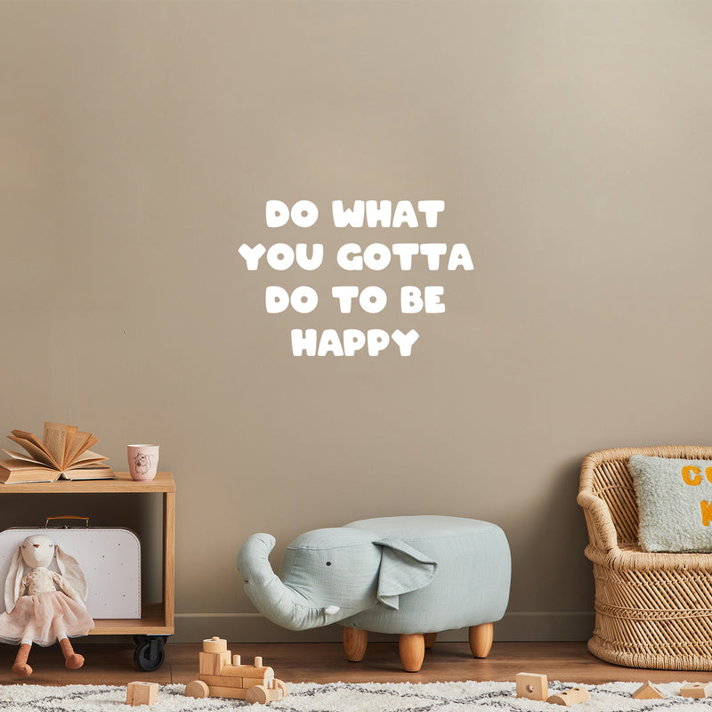 Vinyl Wall Art Decal - Do What You Gotta Do To Be Happy - 16" x 24" - Modern Inspirational Quote Sticker For Kids Bedroom Home Playroom Classroom Daycare Decor 2