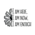 Vinyl Wall Art Decal - I Am Here I Am Now I Am Enough - Modern Inspirational Positive Self-Esteem Quote Sticker For Home Office Bedroom Living Room Decor 1