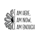 Vinyl Wall Art Decal - I Am Here I Am Now I Am Enough - 20" x 30" - Modern Inspirational Positive Self-Esteem Quote Sticker For Home Office Bedroom Living Room Decor 1