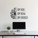 Vinyl Wall Art Decal - I Am Here I Am Now I Am Enough - 20" x 30" - Modern Inspirational Positive Self-Esteem Quote Sticker For Home Office Bedroom Living Room Decor 3