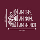 Vinyl Wall Art Decal - I Am Here I Am Now I Am Enough - 20" x 30" - Modern Inspirational Positive Self-Esteem Quote Sticker For Home Office Bedroom Living Room Decor 4