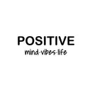 Vinyl Wall Art Decal - Positive Mind Vibes Life - 8.5" x 25" - Trendy Fun Motivational Optimistic Lifestyle Quote Sticker For Home Living Room Playroom Classroom Office Gym Fitness Decor 1
