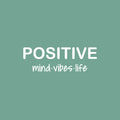 Vinyl Wall Art Decal - Positive Mind Vibes Life - 8.5" x 25" - Trendy Fun Motivational Optimistic Lifestyle Quote Sticker For Home Living Room Playroom Classroom Office Gym Fitness Decor 1