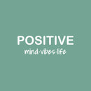 Vinyl Wall Art Decal - Positive Mind Vibes Life - 8.5" x 25" - Trendy Fun Motivational Optimistic Lifestyle Quote Sticker For Home Living Room Playroom Classroom Office Gym Fitness Decor 1