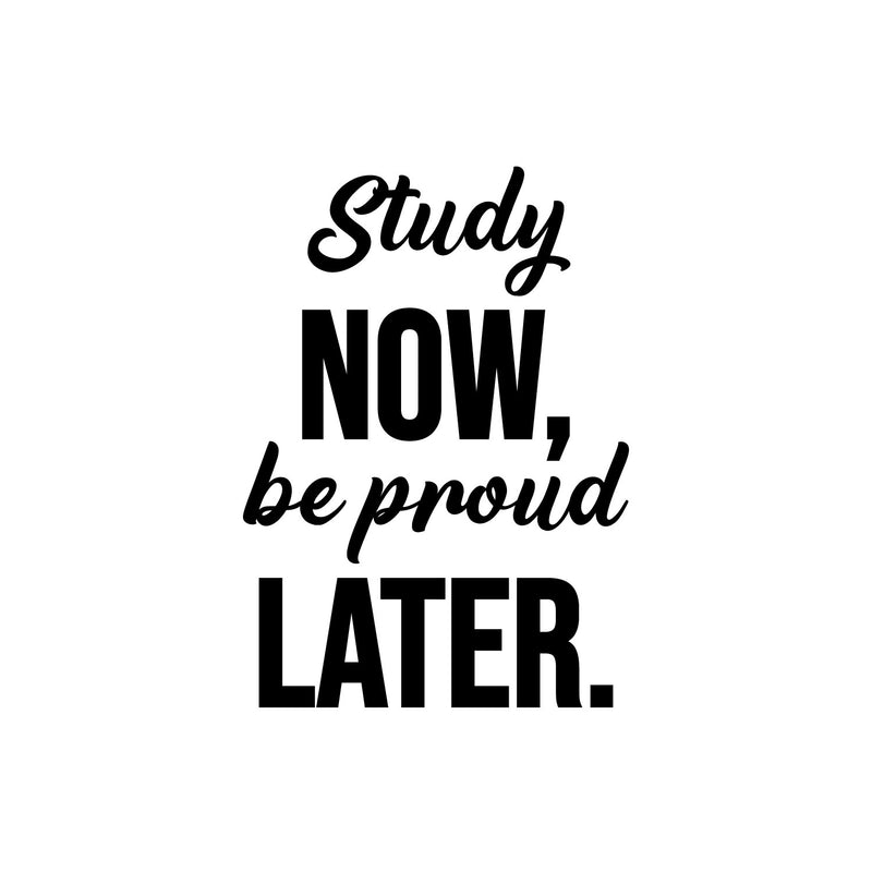 Vinyl Wall Art Decal - Study Now Be Proud Later - 15.5" x 11" - Trendy Motivational Positive Educational Quote Sticker Kids Bedroom Playroom Classroom School Library Office Decor 1