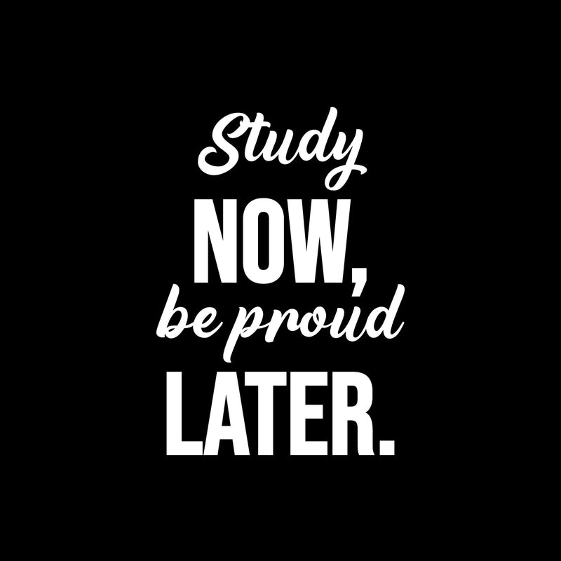 Vinyl Wall Art Decal - Study Now Be Proud Later - 15.5" x 11" - Trendy Motivational Positive Educational Quote Sticker Kids Bedroom Playroom Classroom School Library Office Decor 1