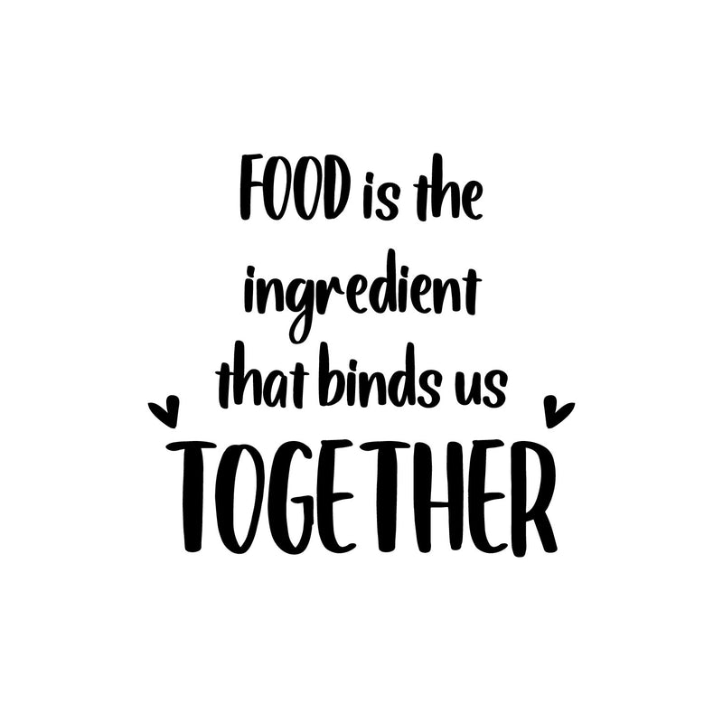 Vinyl Wall Art Decal - Food Is The Ingredient That Binds Us Together - 12" x 13" - Trendy Lovely Quote Sticker For Home Kitchen Dining Room Restaurant Coffee Shop Storefront Decor 1