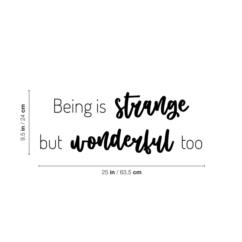 Vinyl Wall Art Decal - Being Is Strange But Wonderful Too - 9.5" x 25" - Inspirational Trendy Fun Lovely Quote Sticker For Kids Bedroom Nursery Playroom Classroom Daycare Kindergarten Decor 4