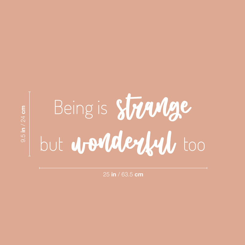 Vinyl Wall Art Decal - Being Is Strange But Wonderful Too - 9.5" x 25" - Inspirational Trendy Fun Lovely Quote Sticker For Kids Bedroom Nursery Playroom Classroom Daycare Kindergarten Decor 4