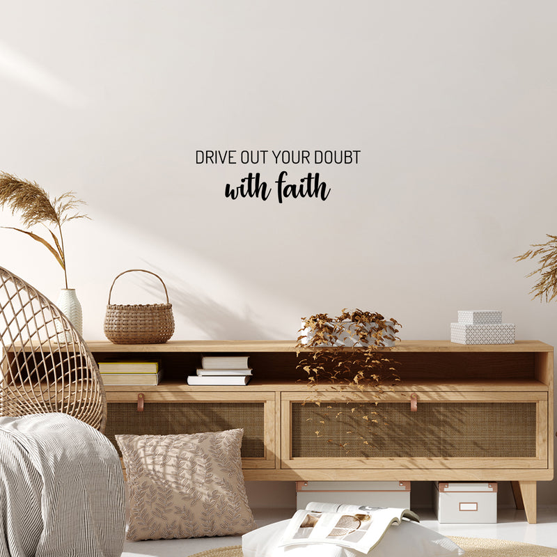 Vinyl Wall Art Decal - Drive Out Your Doubt With Faith - 8" x 25" - Modern Lovely Inspirational Belief Quote Sticker For Home Bedroom Closet Family Room Office Religious Center Decor 3