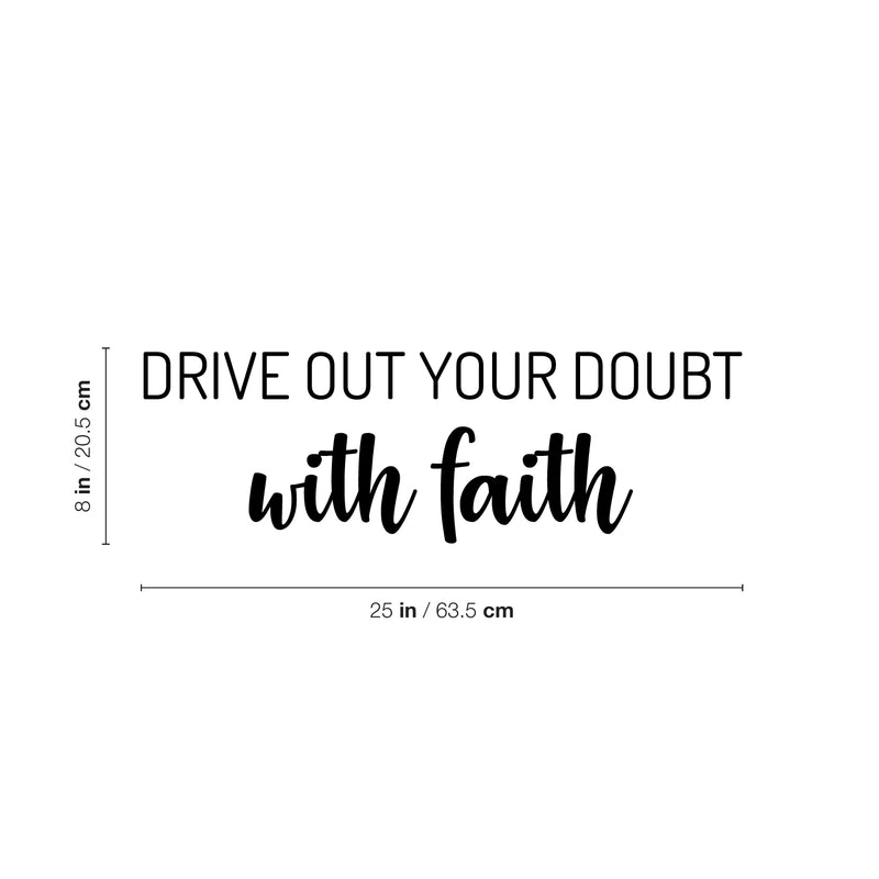 Vinyl Wall Art Decal - Drive Out Your Doubt With Faith - 8" x 25" - Modern Lovely Inspirational Belief Quote Sticker For Home Bedroom Closet Family Room Office Religious Center Decor 4