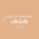 Vinyl Wall Art Decal - Drive Out Your Doubt With Faith - 8" x 25" - Modern Lovely Inspirational Belief Quote Sticker For Home Bedroom Closet Family Room Office Religious Center Decor 4
