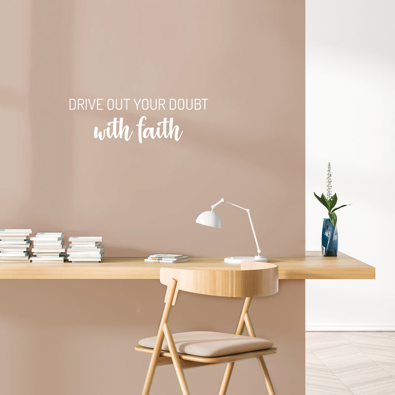 Vinyl Wall Art Decal - Drive Out Your Doubt With Faith - 8" x 25" - Modern Lovely Inspirational Belief Quote Sticker For Home Bedroom Closet Family Room Office Religious Center Decor 2